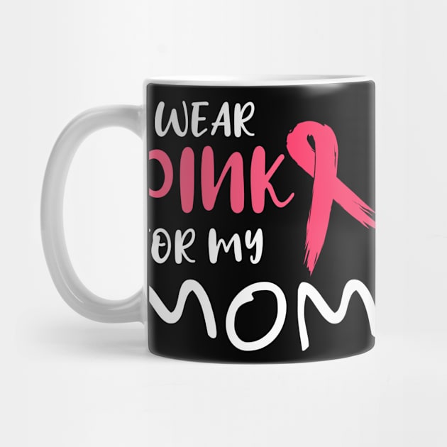 Breast Cancer Awareness I Wear Pink For My Mom Design by Linco